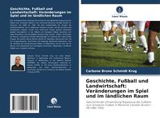 Capa do livro de Geschichte, Fußball und Landwirtschaft: Veränderungen im Spiel und im ländlichen Raum 