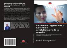 Le code de l'opportunité : La formule révolutionnaire de la réussite的封面