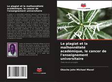 Bookcover of Le plagiat et la malhonnêteté académique, le cancer de l'enseignement universitaire