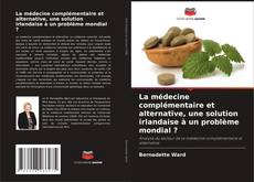 Capa do livro de La médecine complémentaire et alternative, une solution irlandaise à un problème mondial ? 