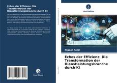 Bookcover of Echos der Effizienz: Die Transformation der Dienstleistungsbranche durch KI