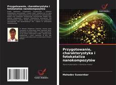Przygotowanie, charakterystyka i fotokataliza nanokompozytów的封面