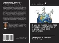 Portada del libro de El uso de mapas temáticos e imágenes satelitales en la perspectiva para comprender