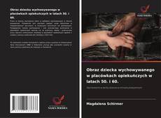 Obraz dziecka wychowywanego w placówkach opiekuńczych w latach 50. i 60.的封面