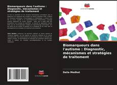 Biomarqueurs dans l'autisme : Diagnostic, mécanismes et stratégies de traitement的封面