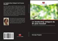 Couverture de Le leadership intégral du Dr Jane Goodall