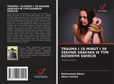 Borítókép a  TRAUMA I 10 MINUT I 38 SEKUND SHAFAKA W TYM DZIWNYM ŚWIECIE - hoz