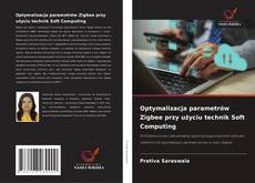 Optymalizacja parametrów Zigbee przy użyciu technik Soft Computing的封面
