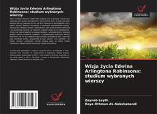 Couverture de Wizja życia Edwina Arlingtona Robinsona: studium wybranych wierszy