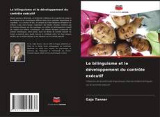 Bookcover of Le bilinguisme et le développement du contrôle exécutif