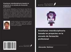 Bookcover of Enseñanza interdisciplinaria basada en proyectos en la escuela de formación profesional
