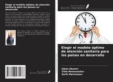 Copertina di Elegir el modelo óptimo de atención sanitaria para los países en desarrollo