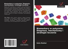 Biomarkery w autyzmie: Diagnoza, mechanizmy i strategie leczenia的封面