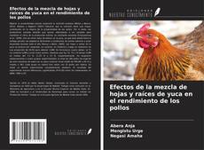 Bookcover of Efectos de la mezcla de hojas y raíces de yuca en el rendimiento de los pollos