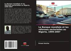 Buchcover von La Banque mondiale et les réformes sectorielles au Nigeria, 1999-2007