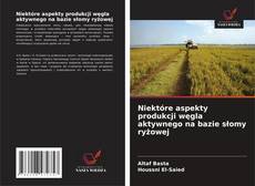 Borítókép a  Niektóre aspekty produkcji węgla aktywnego na bazie słomy ryżowej - hoz