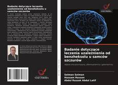 Couverture de Badanie dotyczące leczenia uzależnienia od benzheksolu u samców szczurów