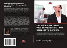 Portada del libro de Des détectives privés vous surveillent-ils ? Une perspective mondiale