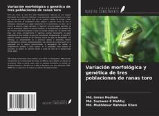 Portada del libro de Variación morfológica y genética de tres poblaciones de ranas toro