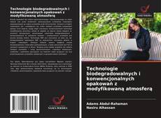 Technologie biodegradowalnych i konwencjonalnych opakowań z modyfikowaną atmosferą的封面