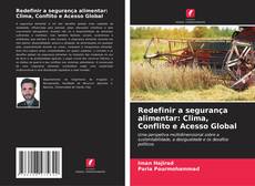 Bookcover of Redefinir a segurança alimentar: Clima, Conflito e Acesso Global