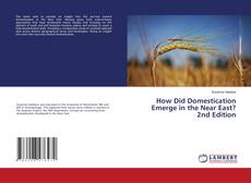 Capa do livro de How Did Domestication Emerge in the Near East? 2nd Edition 