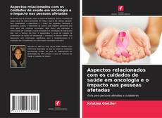 Bookcover of Aspectos relacionados com os cuidados de saúde em oncologia e o impacto nas pessoas afetadas