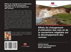 Bookcover of Effets du changement d'utilisation des sols et de la couverture végétale sur le développement des ravines