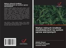 Wpływ różnych środków owadobójczych na system upraw warzywnych的封面