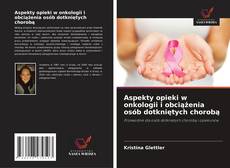 Bookcover of Aspekty opieki w onkologii i obciążenia osób dotkniętych chorobą