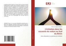 Couverture de L'initiation dans les couvents du vodun au Sud du Bénin