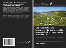 Portada del libro de Los laberintos del lenguaje y la comprensión hermenéutica conectados a través de