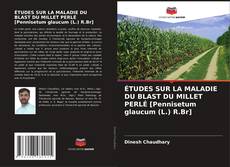 ÉTUDES SUR LA MALADIE DU BLAST DU MILLET PERLÉ [Pennisetum glaucum (L.) R.Br] kitap kapağı