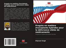 Copertina di Progrès en matière d'excipients hybrides pour la délivrance ciblée de médicaments