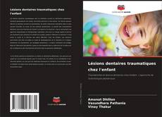 Обложка Lésions dentaires traumatiques chez l'enfant