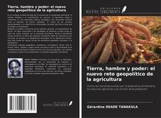Bookcover of Tierra, hambre y poder: el nuevo reto geopolítico de la agricultura