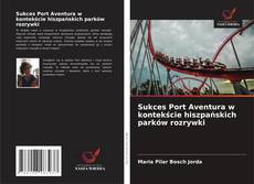 Sukces Port Aventura w kontekście hiszpańskich parków rozrywki的封面