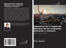 Bookcover of Liberación de la región de Nikolaev de los ocupantes alemanes y rumanos