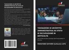 Bookcover of TASSAZIONE DI UN'ENTITÀ AMMINISTRATIVA IN STATO DI OCCUPAZIONE IN DIFFICOLTÀ