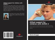 Gifted support for children with AVWS 2的封面