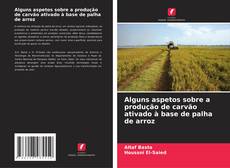 Portada del libro de Alguns aspetos sobre a produção de carvão ativado à base de palha de arroz