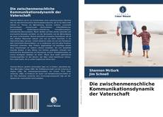 Bookcover of Die zwischenmenschliche Kommunikationsdynamik der Vaterschaft