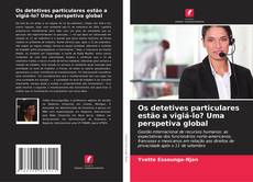 Bookcover of Os detetives particulares estão a vigiá-lo? Uma perspetiva global