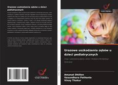 Urazowe uszkodzenia zębów u dzieci pediatrycznych的封面