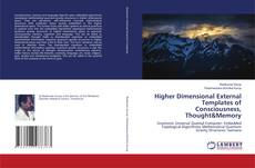 Copertina di Higher Dimensional External Templates of Consciousness, Thought&Memory
