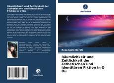 Bookcover of Räumlichkeit und Zeitlichkeit der ästhetischen und identitären Fiktion in O Ou