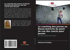 Bookcover of Le coaching des jeunes en Basse-Autriche du point de vue des coachs pour jeunes
