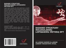 Buchcover von BADANIE STRUKTURY MOLEKULARNEJ LOPINAWIRU METODĄ DFT