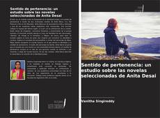 Sentido de pertenencia: un estudio sobre las novelas seleccionadas de Anita Desai的封面
