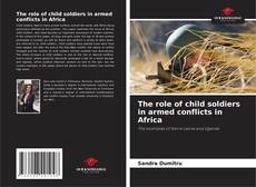 Copertina di The role of child soldiers in armed conflicts in Africa